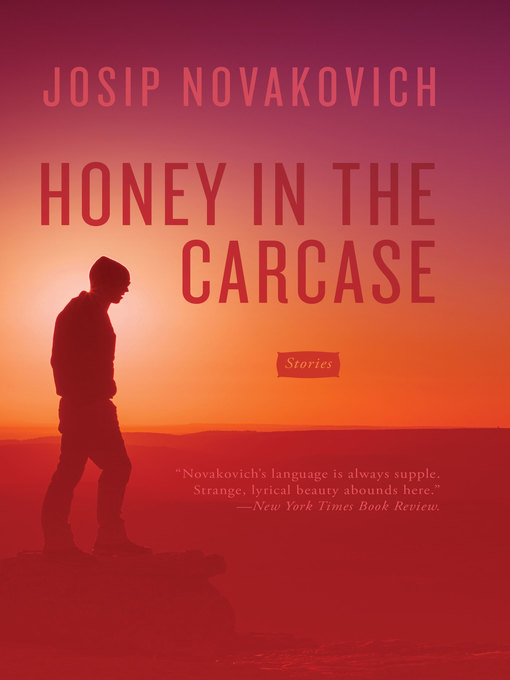 Title details for Honey in the Carcase by Josip Novakovich - Available